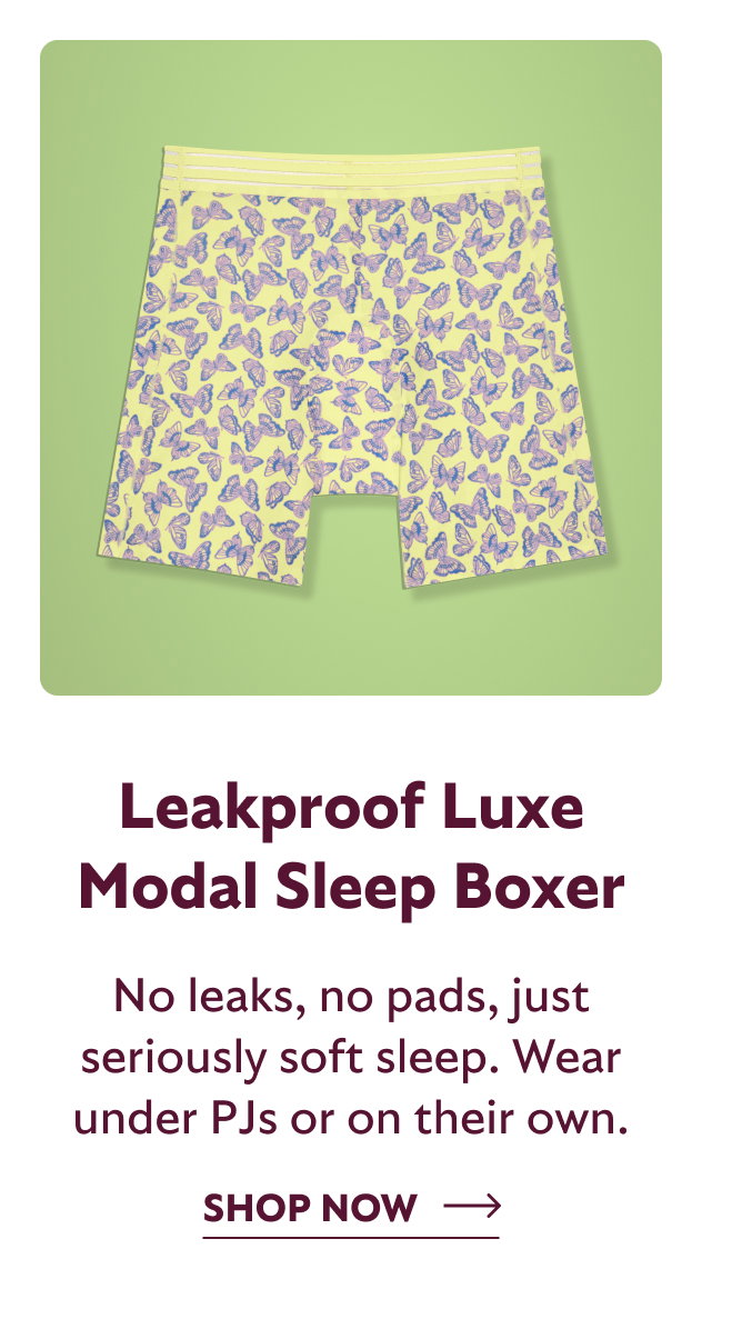 Leakproof Luxe Modal Sleep Boxer. No leaks, no pads, just seriously soft sleep. Wear under PJs or on their own. Shop now
