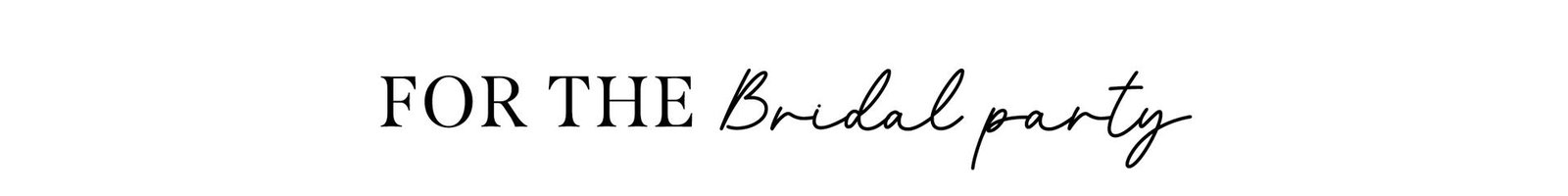 For the bridal party