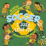 Soccer, I Just Love It!