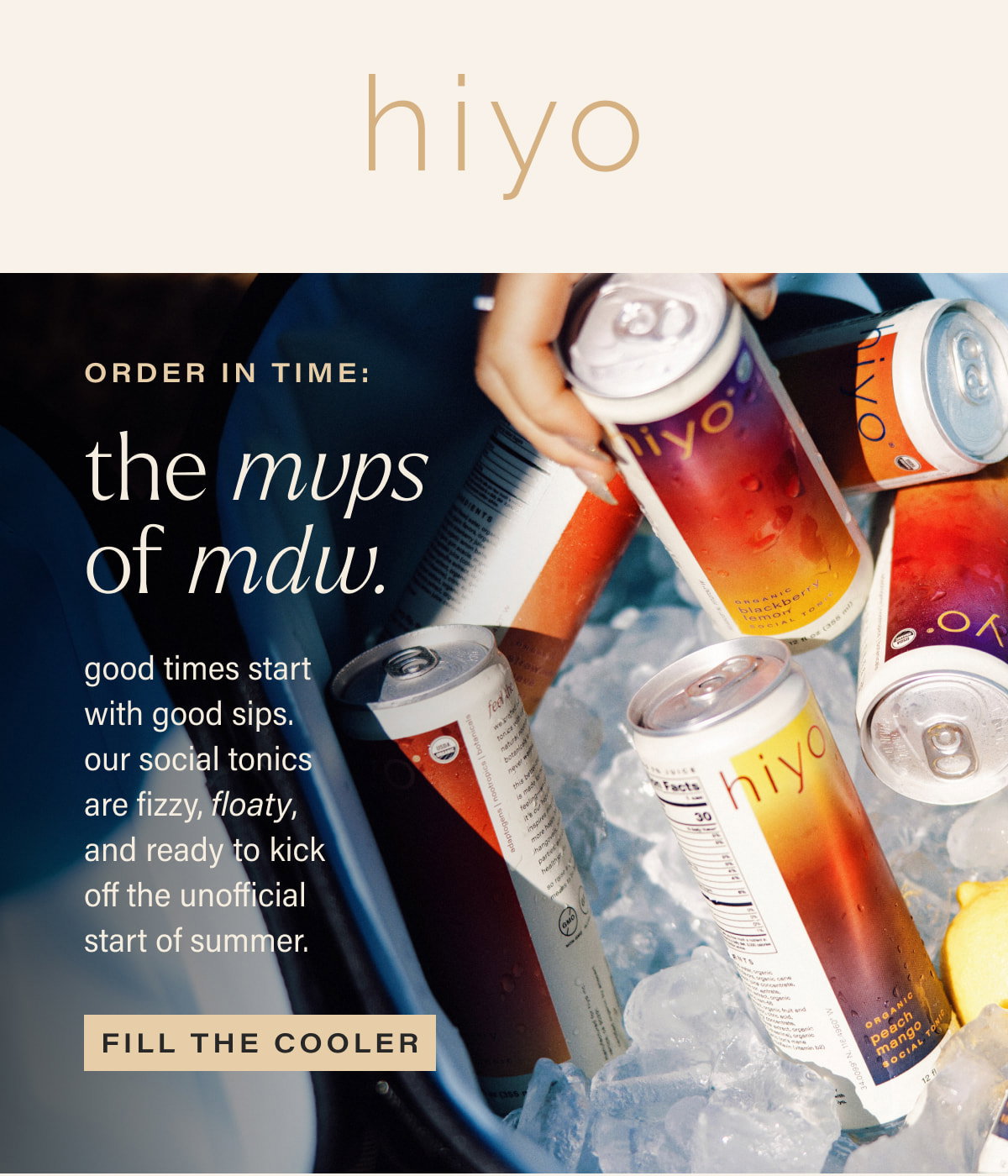 hiyo | ORDER IN TIME: the mvps of mdw. | good times start with good sips. our social tonics are fizzy, floaty, and ready to kick off the unofficial start of summer. | [ FILL THE COOLER ]
