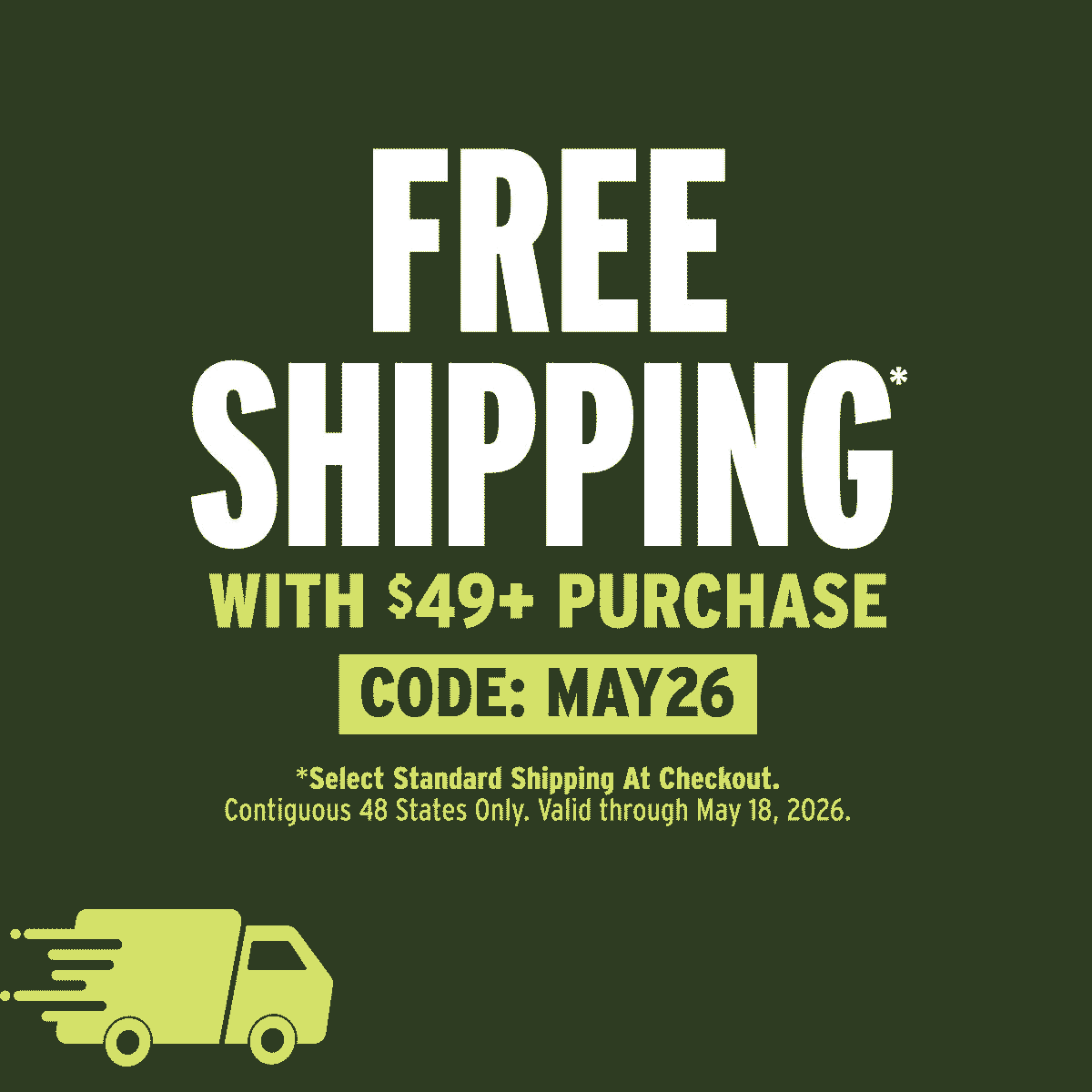 Free Shipping with $49+ Purchase. Code: MAY26