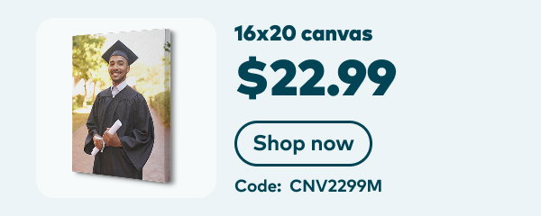 16x20 canvas $22.99. Code: CNV2299M. Shop now.