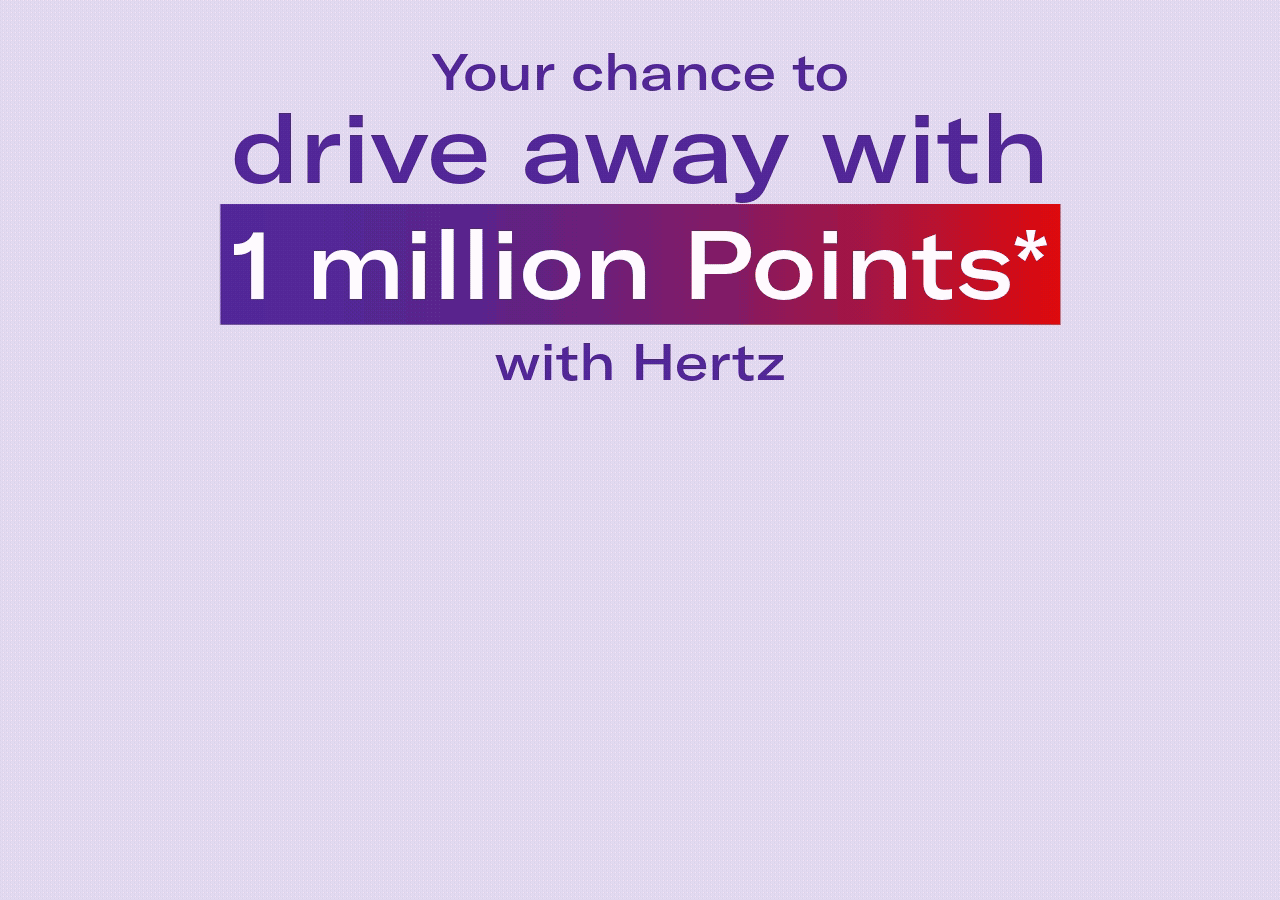 Your chance to drive away with 1 million Points* with Hertz