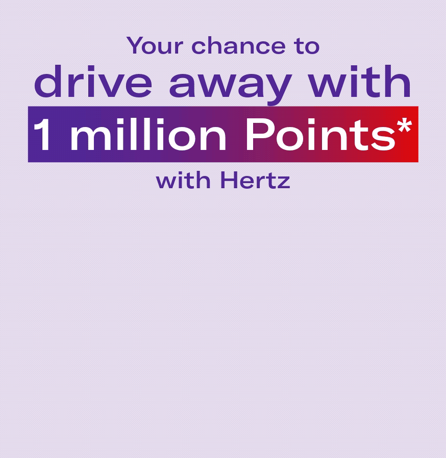 Your chance to drive away with 1 million Points* with Hertz