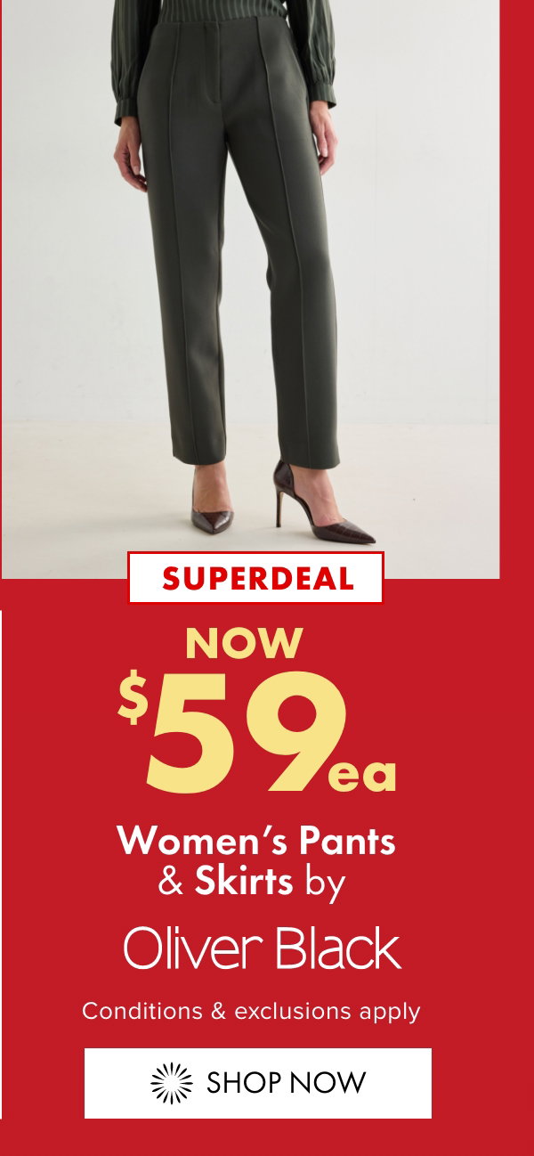 SUPERDEAL NOW $59ea Women's Pants & Skirts by Oliver Black