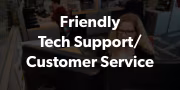 Friendly Tech Support/Customer Service