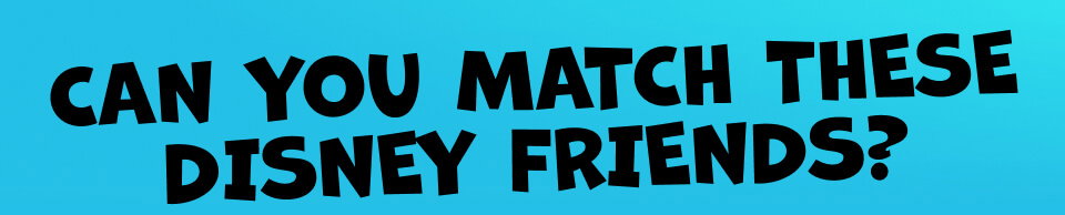Can you match these Disney friends?