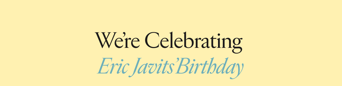 We're celebrating Eric Javits' birthday with 30% off sitewide and a complimentary handbag on orders over $400.