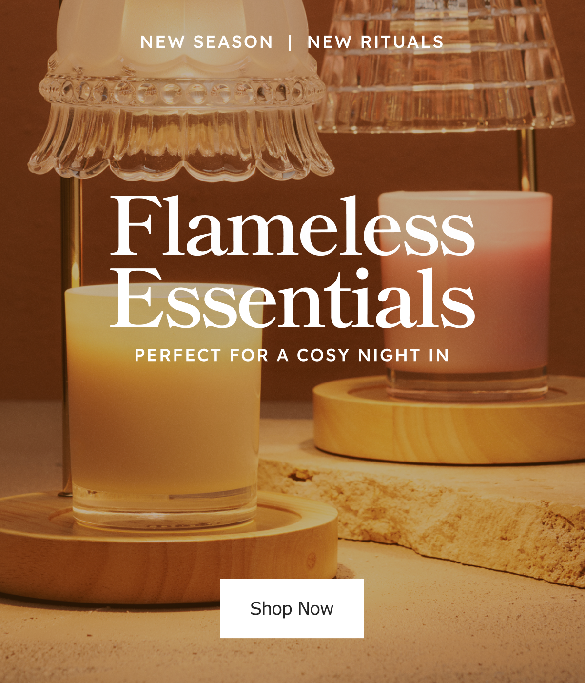 New Season |  New Rituals, Flameless Essentials.