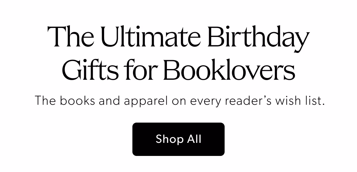 The Ultimate Birthday Gifts for Booklovers | The books and apparel on every reader's wish list.