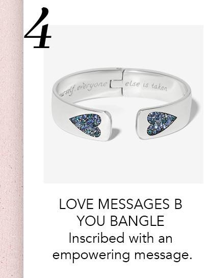 Four: Love Messages B. You Bangle - Inscribed with an empowering message.