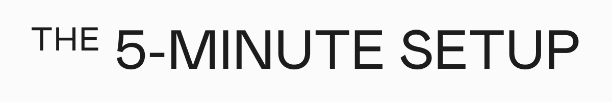 The 5-Minute Setup