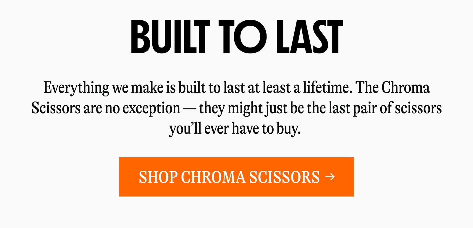 BUILT TO LAST | Everything we make is built to last at least a lifetime. The Chroma Scissors are no exception - they might just be the last pair of scissors you'll ever have to buy. [SHOP CHROMA SCISSORS]