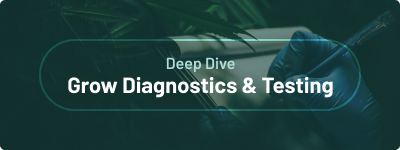 Deep Dive - Grow Diagnostics and Testing