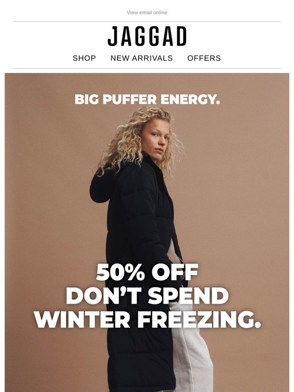 50% OFF PUFFERS - Don’t Spend Winter Freezing