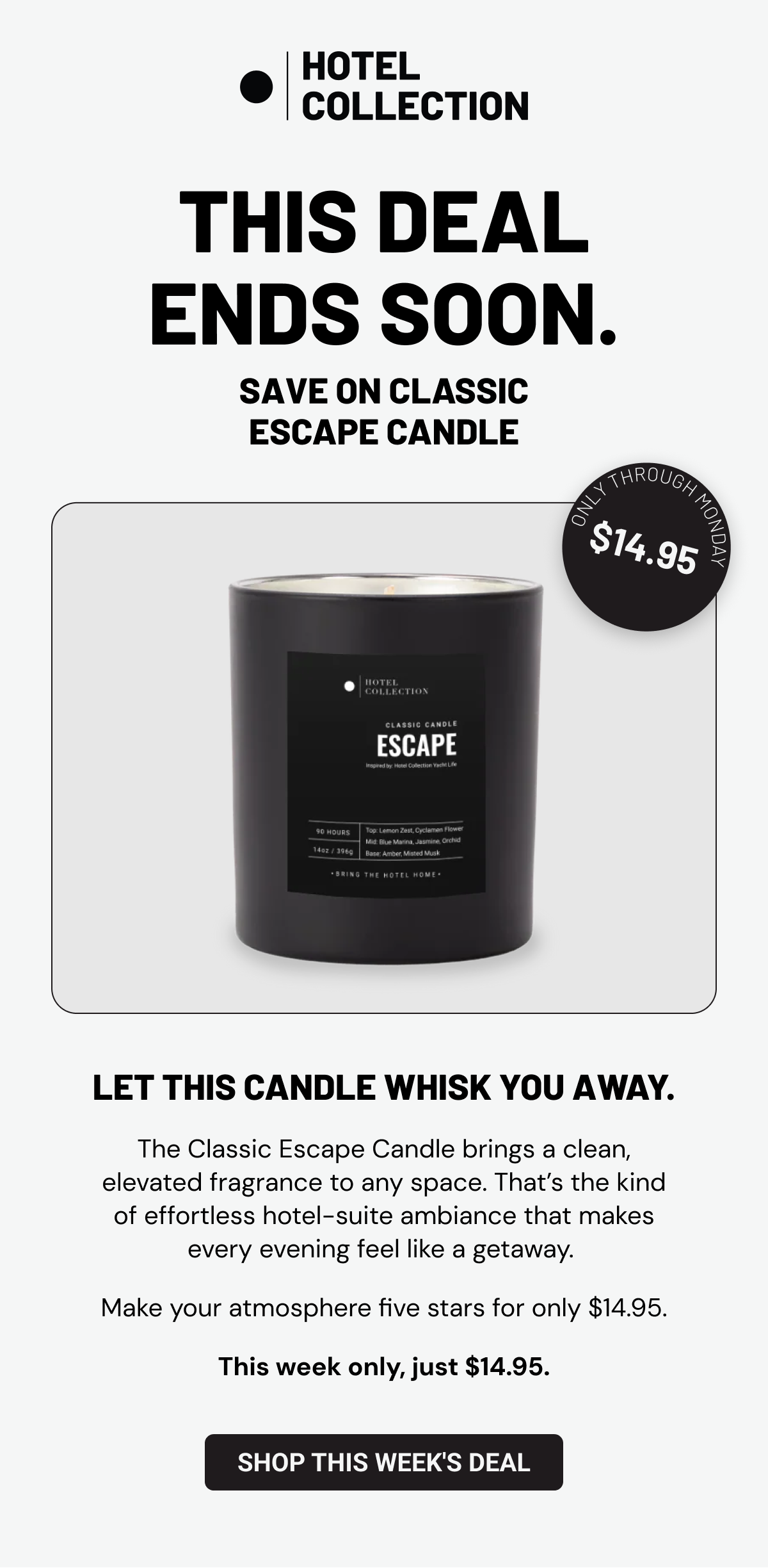 This Deal Ends Soon. Save on Classic Escape Candle. Let this candle whisk you away.