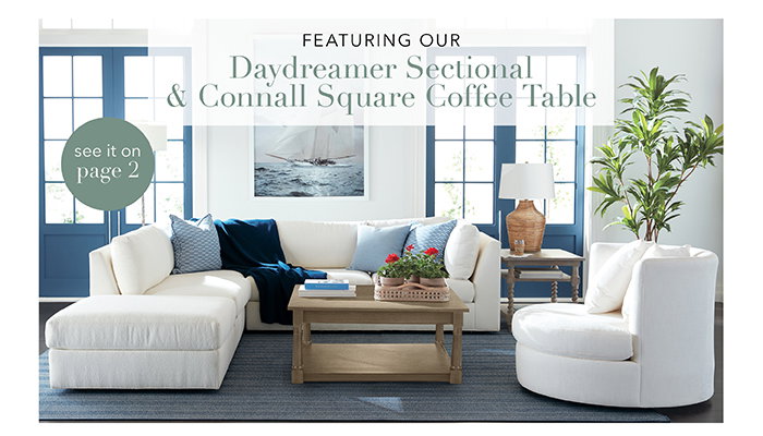 Featuring our Daydreamer Sectional & Connall Square Coffee Table | See pg 2