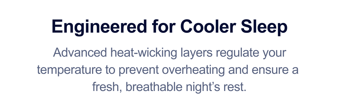 Engineered for cooler sleep