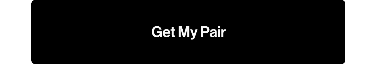 Get my pair.