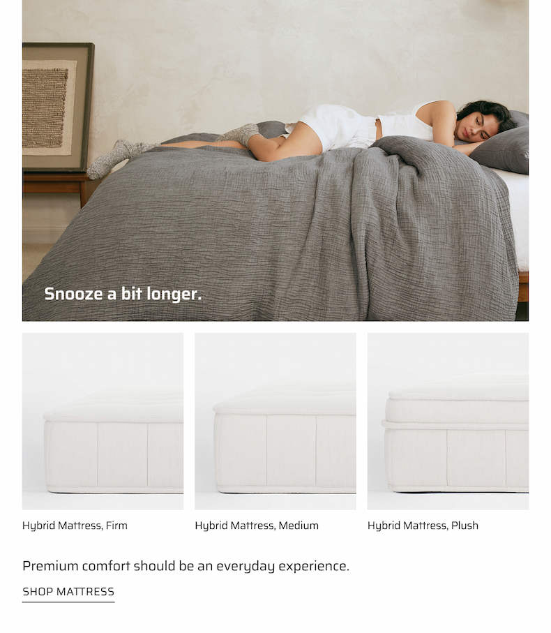 Snooze a bit longer. Shop mattress.