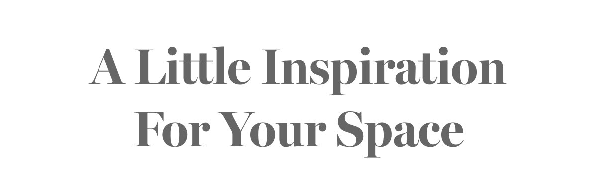A Little Inspiration For Your Space