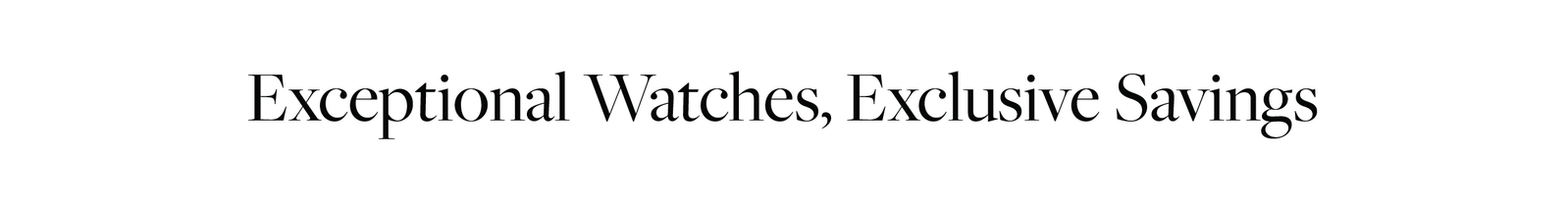 Exceptional Watches, Exclusive Savings