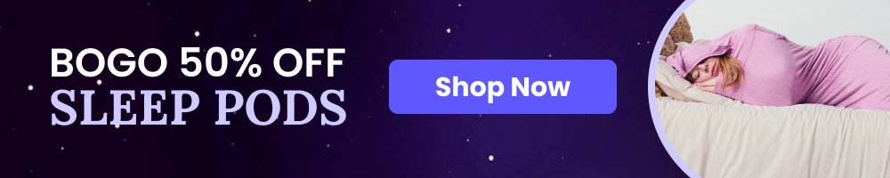 BOGO 50% OFF SLEEP PODS Shop Now