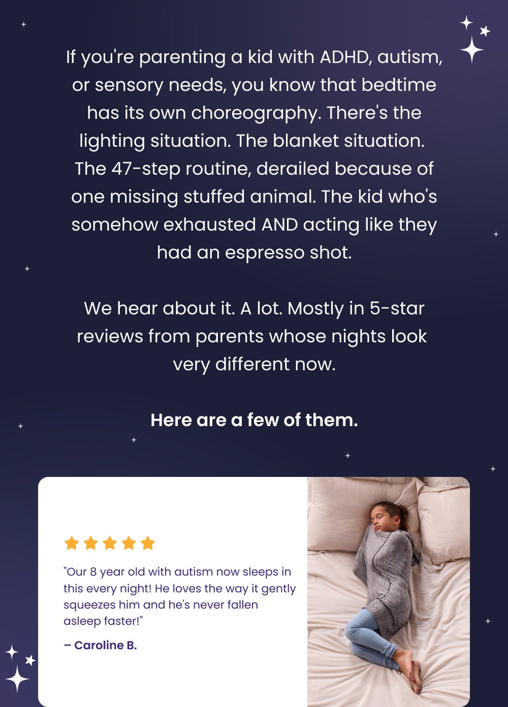 If you're parenting a kid with ADHD, autism, or sensory needs, you know that bedtime has its own choreography. There's the lighting situation. The blanket situation. The 47-step routine, derailed because of one missing stuffed animal. The kid who's somehow exhausted AND acting like they had an espresso shot. We hear about it. A lot. Mostly in 5-star reviews from parents whose nights look very different now. Here are a few of them. "Our 8 year old with autism now sleeps in this every night! He loves the way it gently squeezes him and he's never fallen asleep faster!" – Caroline B. Shop Sleep Pods
