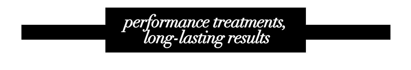 performance treatments, long-lasting results