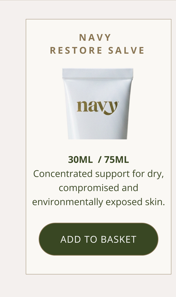 NAVY RESTORE SALVE | 30ml  / 75ml Concentrated support for dry, compromised and environmentally exposed skin.[ ADD TO SALVE ]