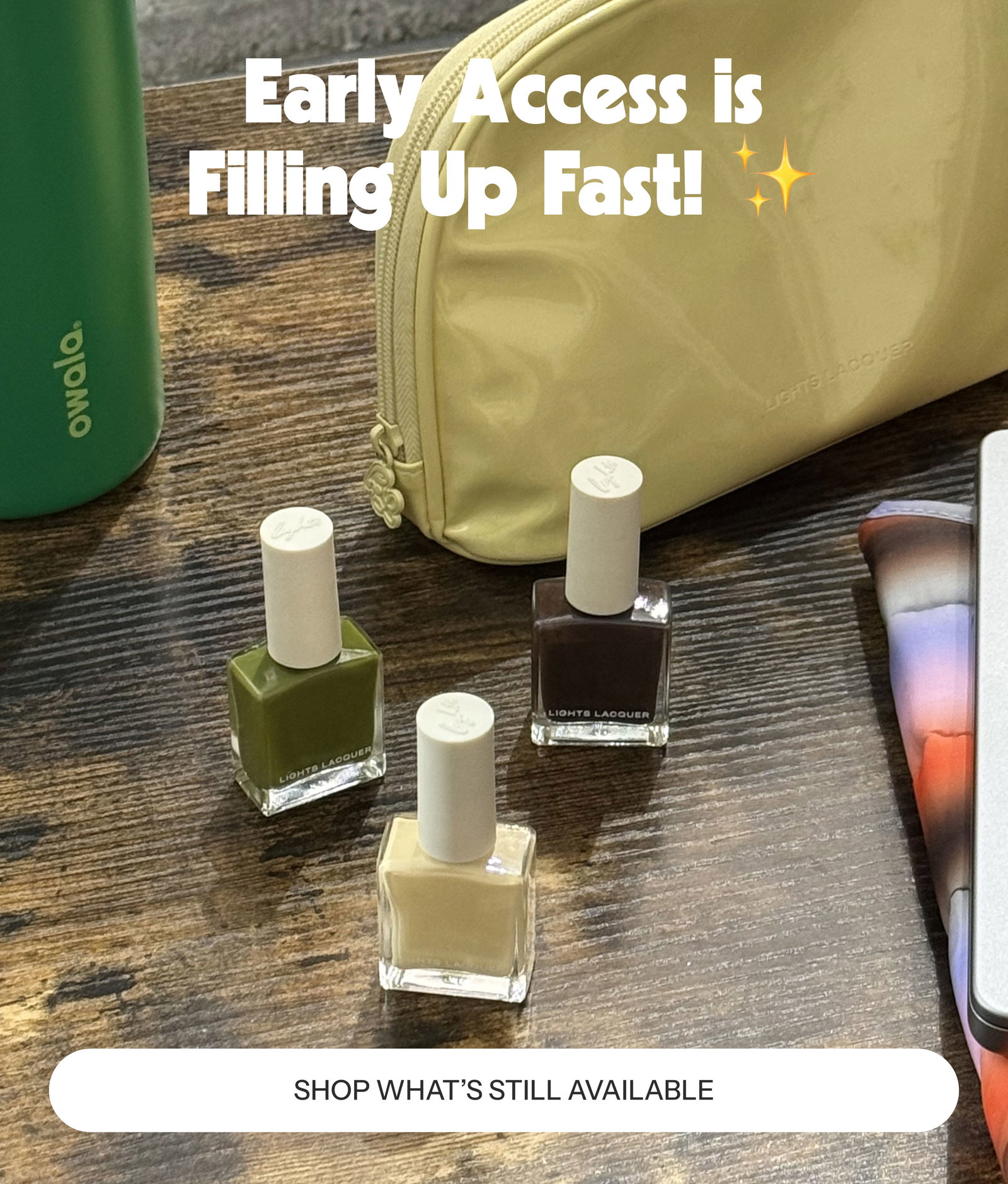 Early Access is Filling Up Fast! ✨  SHOP WHAT’S STILL AVAILABLE