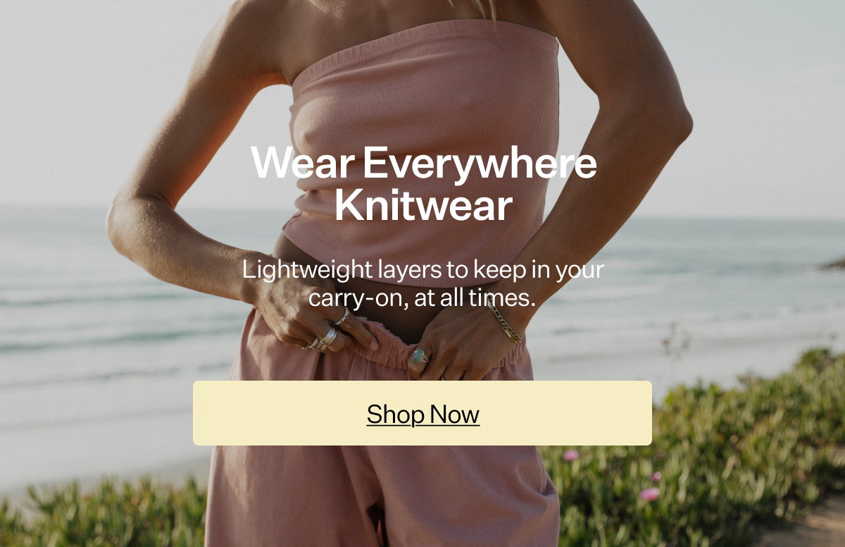 Wear Everywhere Knitwear Lightweight layers to keep in your carry-on, at all times.