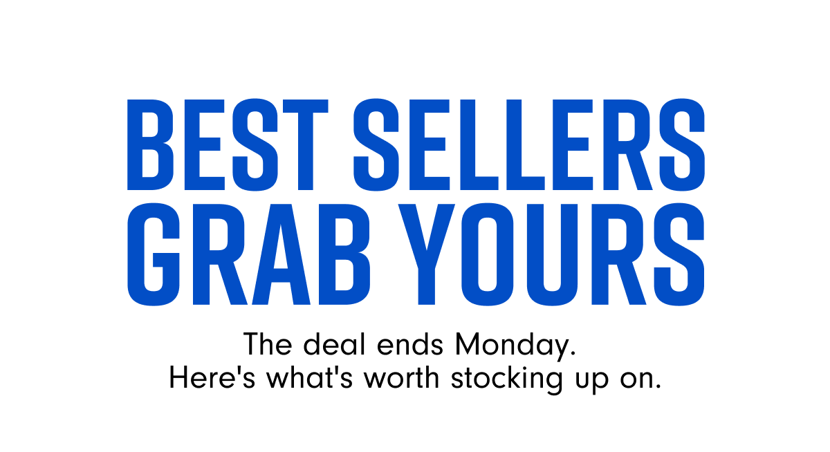 BEST SELLERS GRAB YOURS The deal ends Monday. Here's what's worth stocking up on.