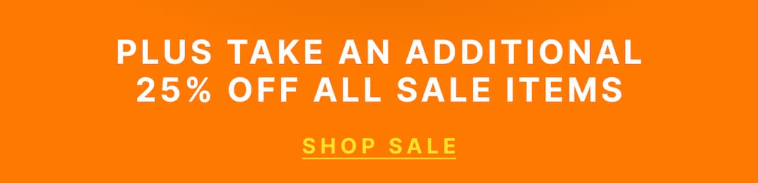 Plus take an additional 25% off all sale items. SHOP SALE