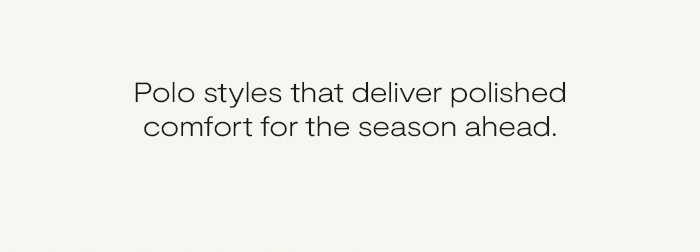 Polo styles that deliver polished comfort for the season ahead.