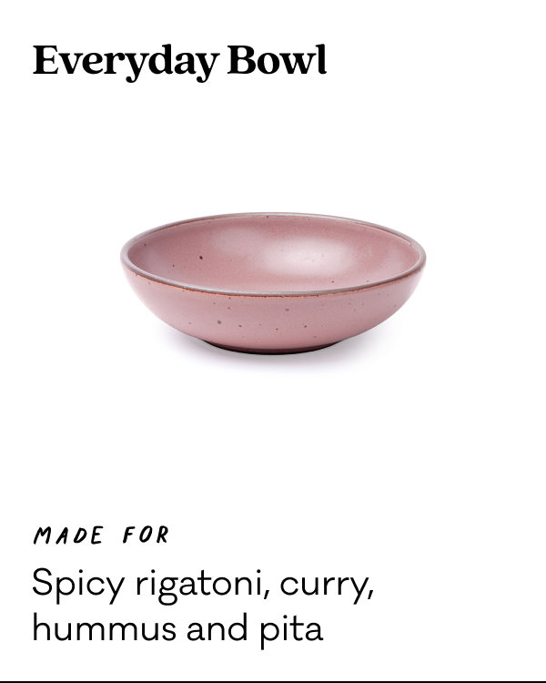 Everyday Bowl - Made for spicy rigatoni, curry, hummus and pita