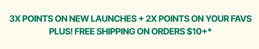 3X POINTS ON NEW LAUNCHES + 2X POINTS ON FAVS