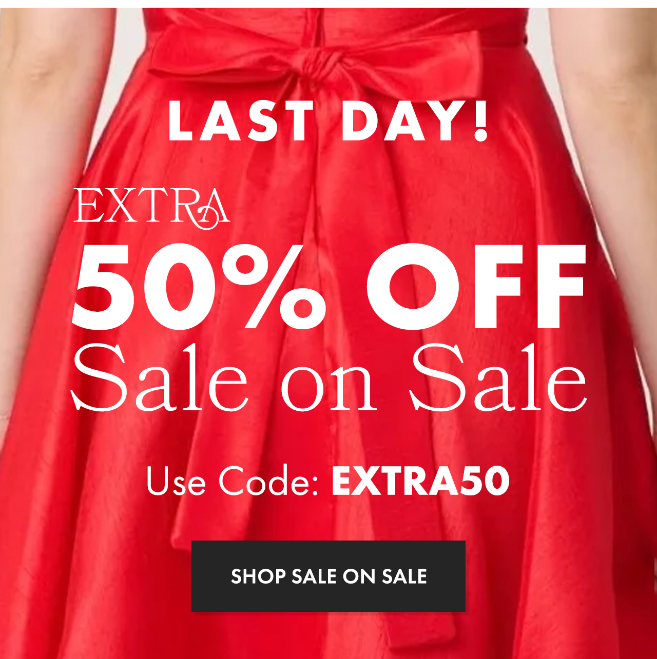 LAST DAY for Extra 50% Off Sale on Sale