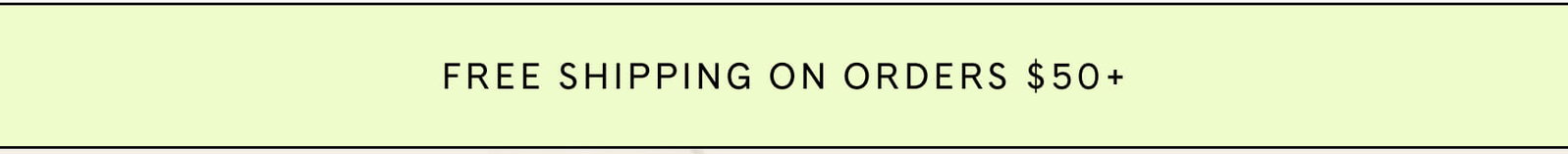 FREE SHIPPING ON ORDERS $50+