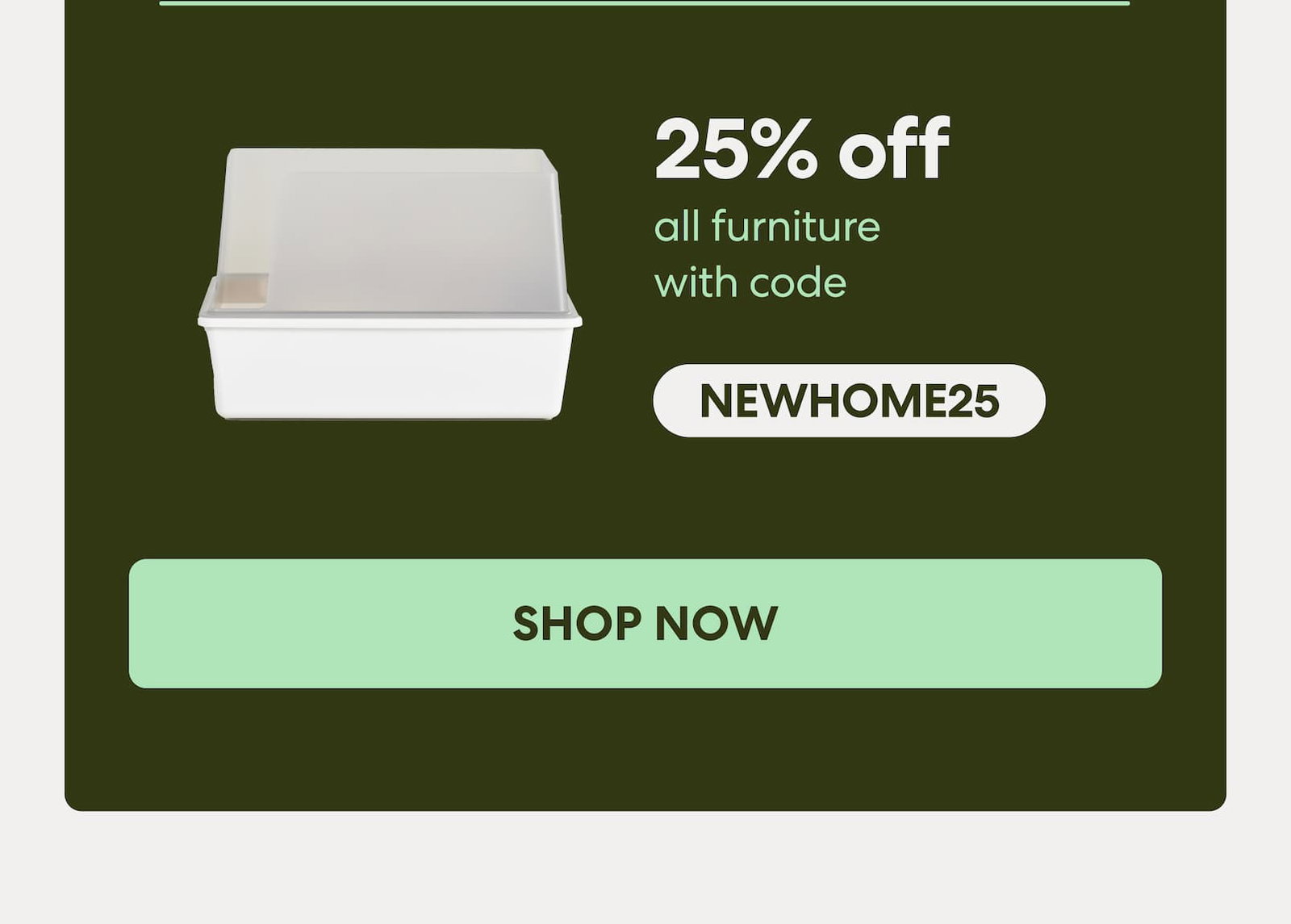 Get the essentials 25% off all furniture with code NEWHOME25