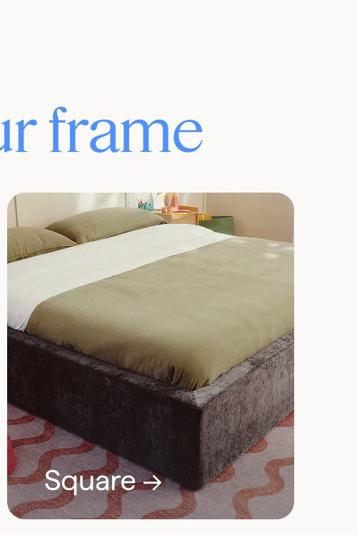 Choose your frame. Square.