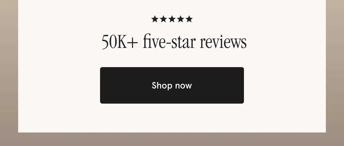 50K+ five-star reviews | Shop now