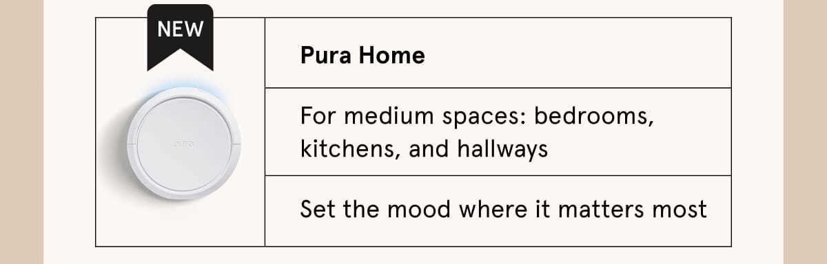Pura Home | For medium spaces: bedrooms, kitchens, and hallways. Set the mood where it matters most