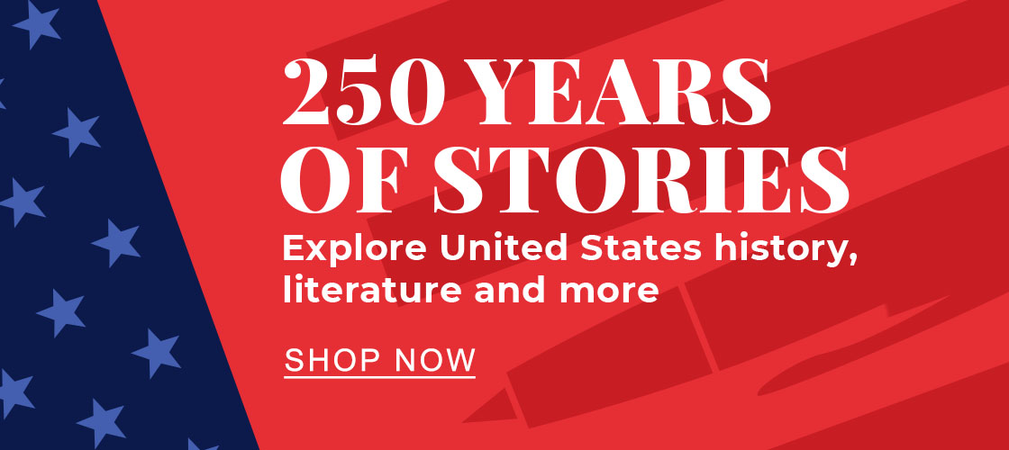 250 YEARS OF STORIES: Explore United States history, literature and more - SHOP NOW