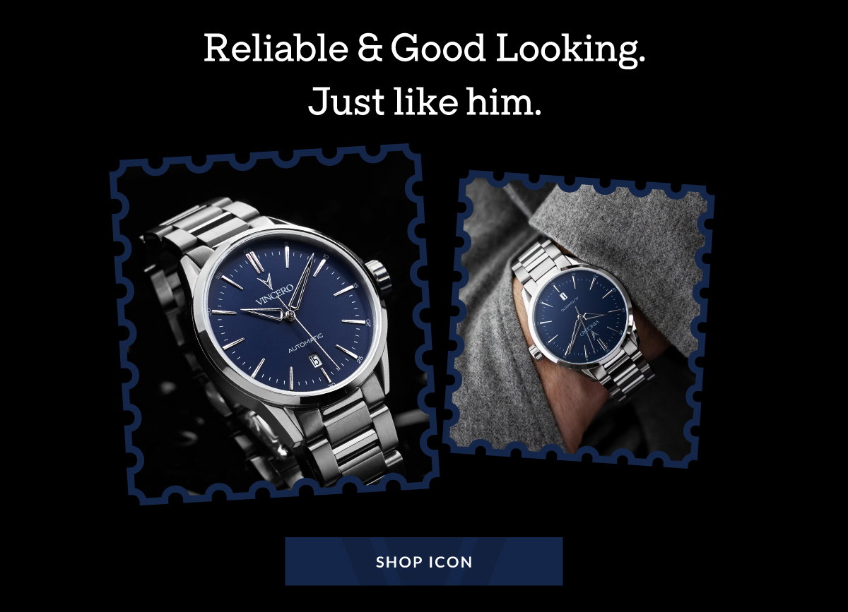 Reliable & Good Looking. Just like him. SHOP ICON