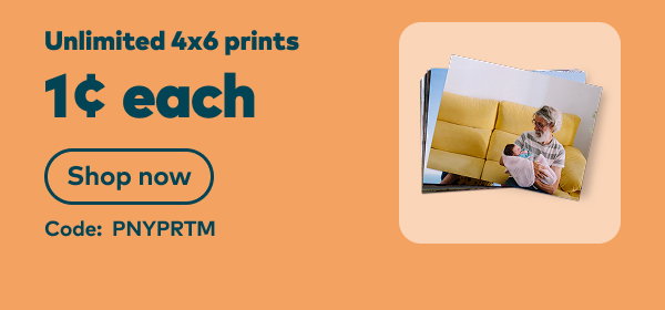Unlimited 4x6 prints 1 cent each. Code: PNYPRTM. Shop now.