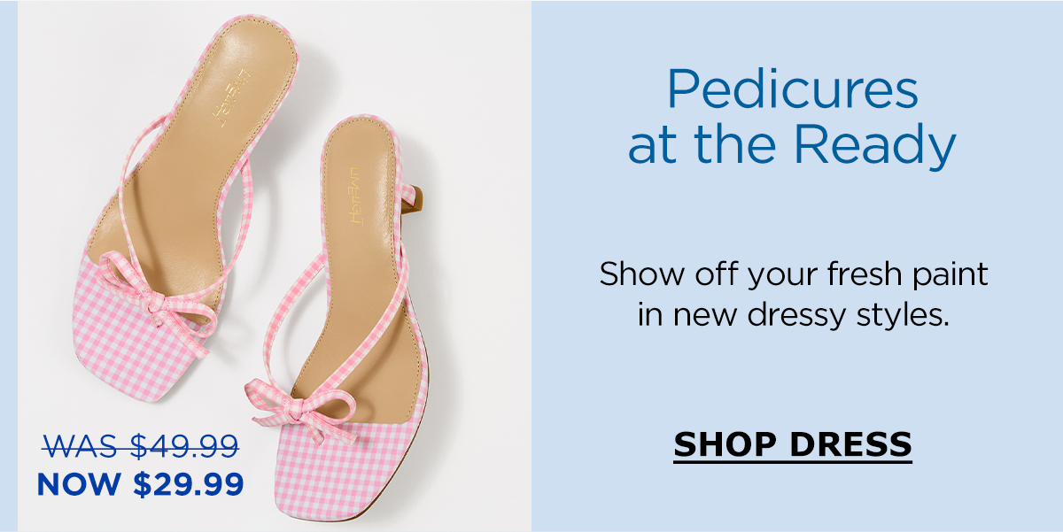 Pedicures at the Ready | Show off your fresh paint in new dressy styles. | SHOP DRESS