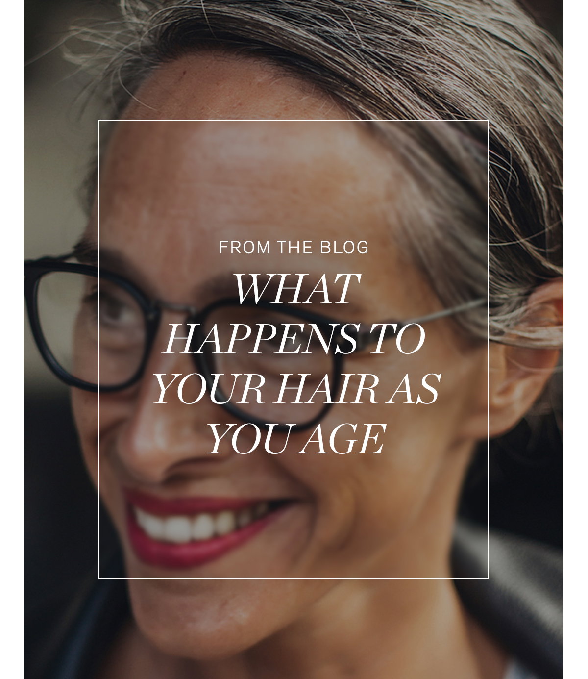 From the Blog: What Happens to Your Hair as You Age