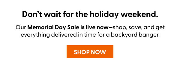 Our Memorial Day Sale is live now-shop, save, and get everything delivered in time for a backyard banger.