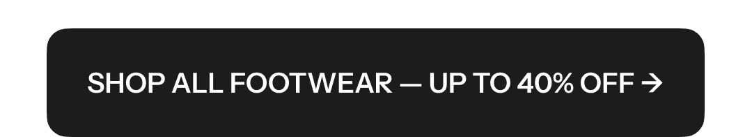 SHOP ALL FOOTWAER - UP TO 40% OFF
